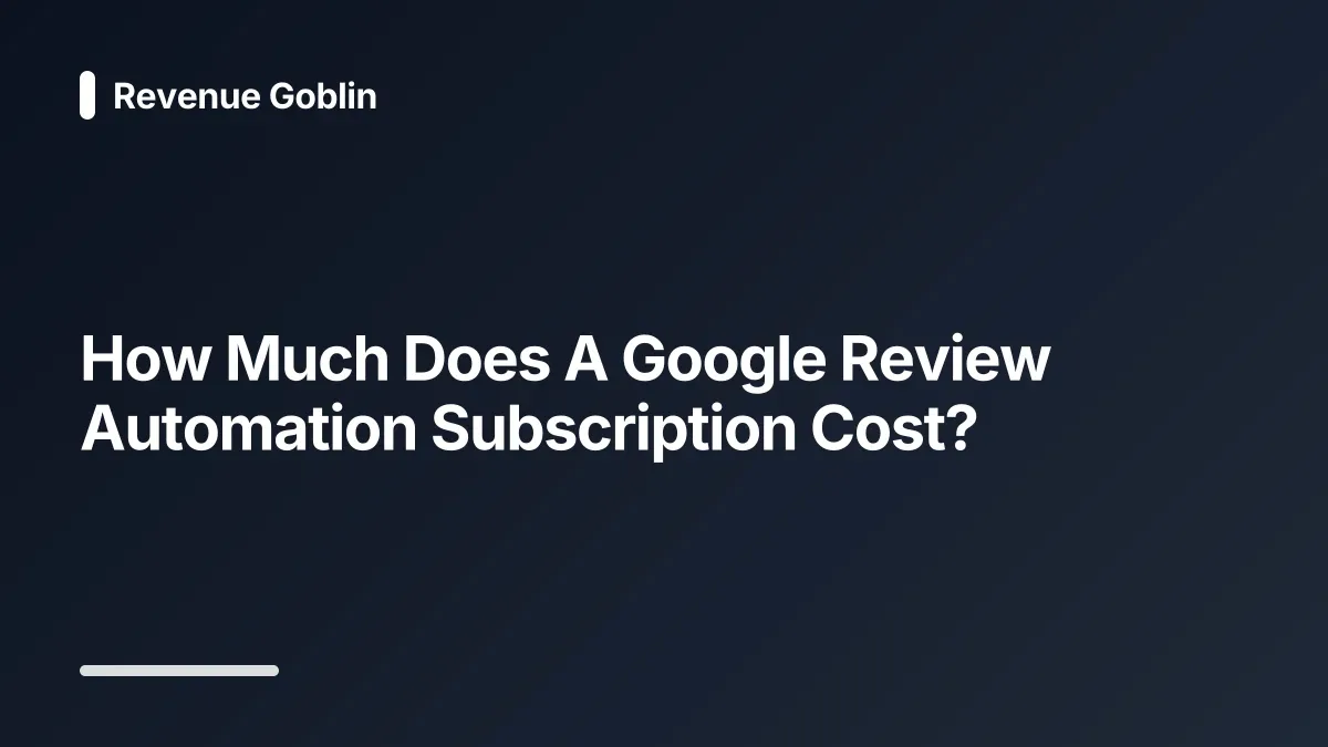 how much does a google review automation subscription cost